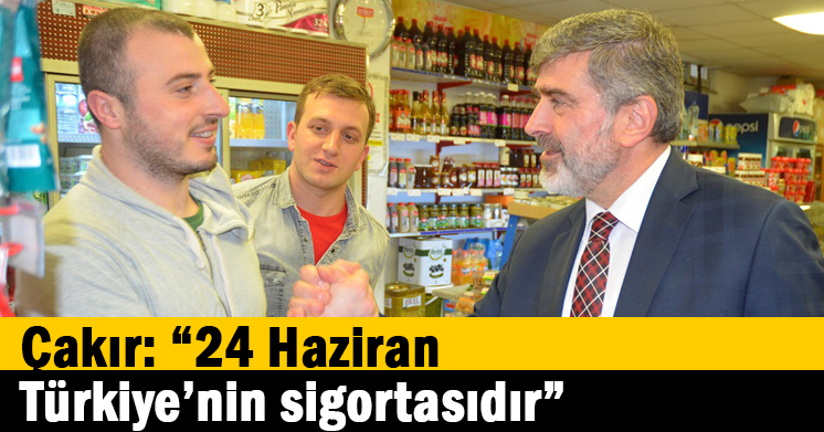 Çakır: “24 Haziran Türkiye’nin sigortasıdır”
