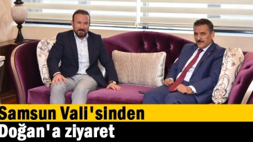 Samsun Vali’sinden Doğan’a ziyaret