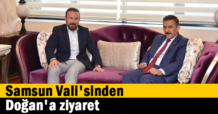 Samsun Vali’sinden Doğan’a ziyaret
