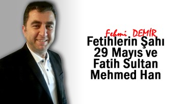 Fetihlerin Şahı 29 Mayıs ve Fatih Sultan Mehmed Han