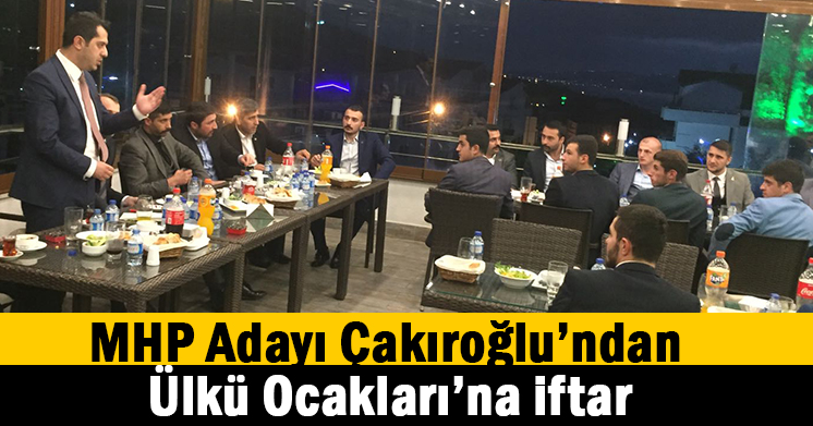 Ülkü Ocakları’nı iftarda ağırladı