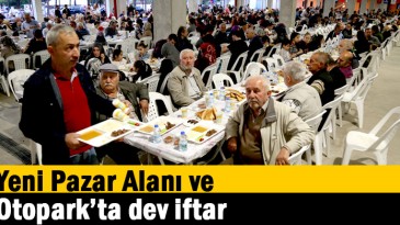 Yeni Pazar Alanı ve Otopark’ta dev iftar