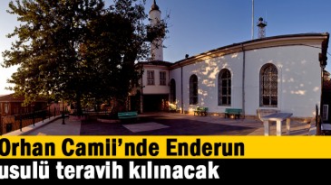   Orhan Camii’nde Enderun usulü teravih kılınacak