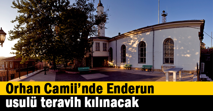   Orhan Camii’nde Enderun usulü teravih kılınacak