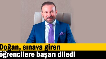 Doğan sınava giren öğrencilere başarı diledi