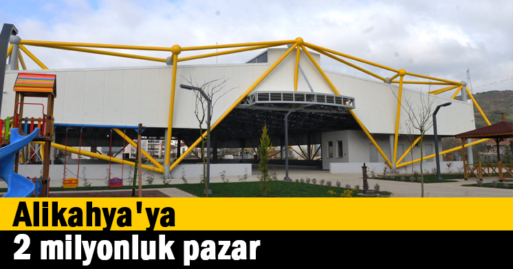 Alikahya’ya 2 milyonluk pazar