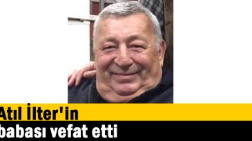 Atıl İlter’in babası vefat etti