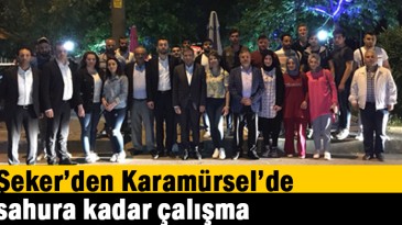 Şeker’den Karamürsel’de sahura kadar çalışma