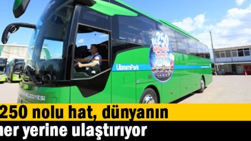 250 nolu hat, dünyanın her yerine ulaştırıyor