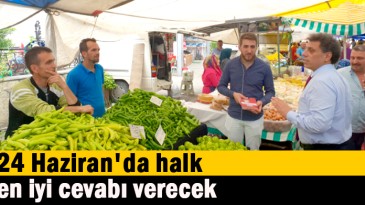 24 Haziran’da halk en iyi cevabı verecek