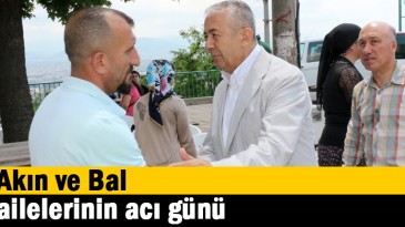 Akın ve Bal ailelerinin acı günü  
