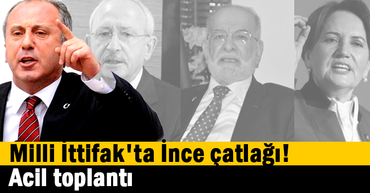 Milli İttifak’ta Muharrem İnce çatlağı! Acil toplantı