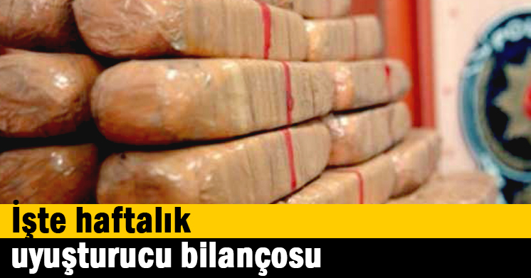 İşte haftalık uyuşturucu bilançosu