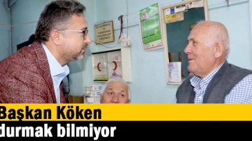 Başkan Köken Durmak Bilmiyor