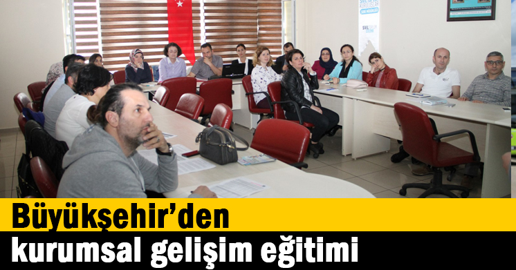 Büyükşehir’den kurumsal gelişim eğitimi