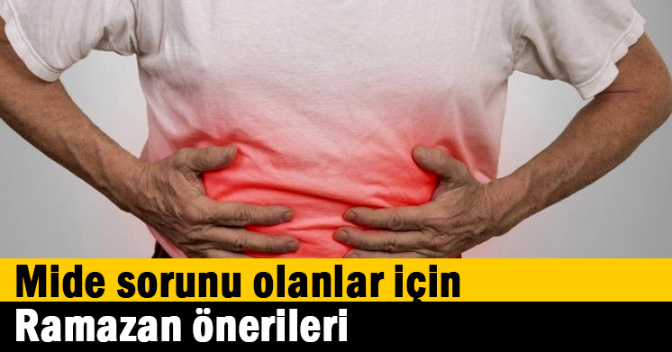Mide sorunu olanlar için Ramazan önerileri