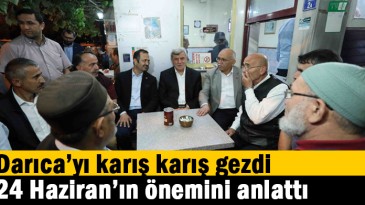   Darıca’yı karış karış gezdi, 24 Haziran’ın önemini anlattı