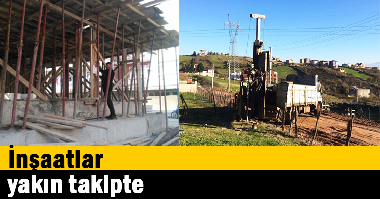 İnşaatlar yakın takipte