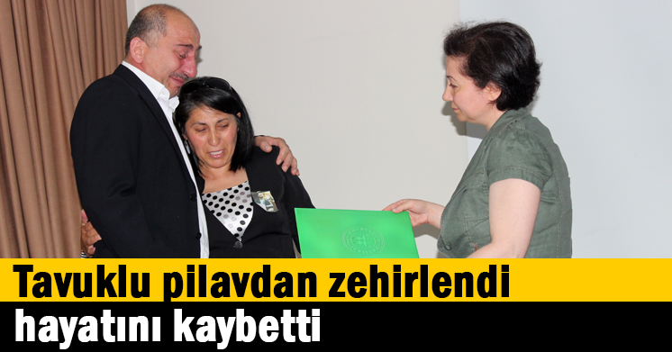 Tavuklu pilavdan zehirlendi, hayatını kaybetti