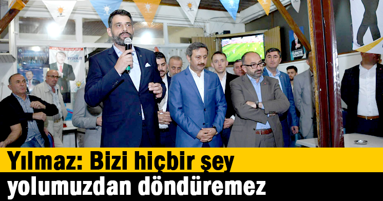 Yılmaz: Bizi hiçbir şey yolumuzdan döndüremez