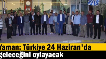 Yaman: Türkiye 24 Haziran’da geleceğini oylayacak