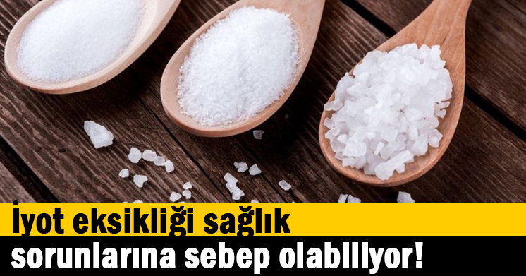 İyot Eksikliği Sağlık Sorunlarına Sebep Olabiliyor!