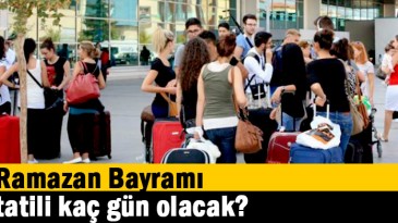 Ramazan Bayramı tatili kaç gün olacak?