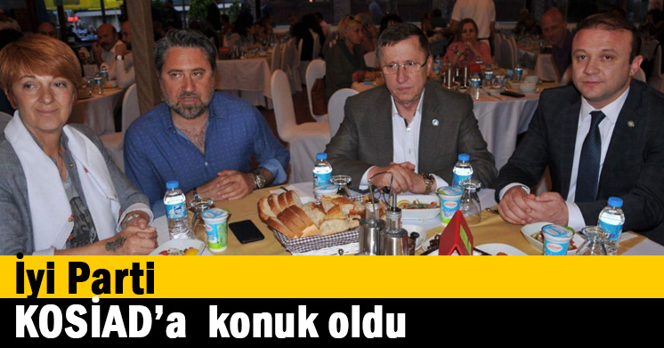 İyi Parti KOSİAD’a konuk oldu