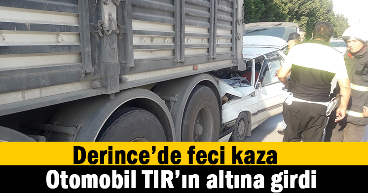 Araç TIR’ın altına girdi