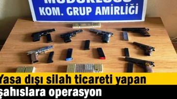 Yasa dışı silah ticareti yapan şahıslara operasyon