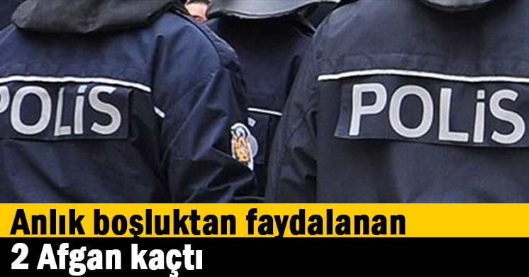 Anlık boşluktan faydalanan 2 Afgan kaçtı
