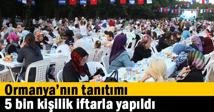Avrupa’nın en büyüğü Ormanya’nın tanıtımı 5 bin kişilik iftarla yapıldı