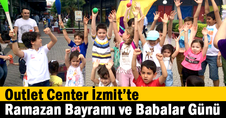 Outlet Center İzmit’te Ramazan Bayramı ve Babalar Günü