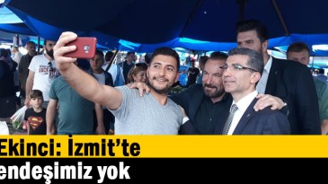   Ekinci: İzmit’te endeşimiz yok