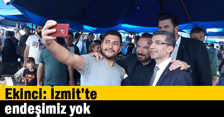   Ekinci: İzmit’te endeşimiz yok
