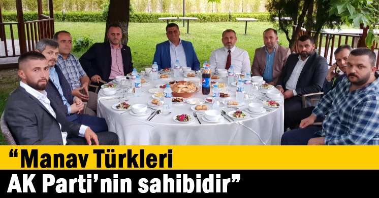   “Manav Türkleri, AK Parti’nin sahibidir”