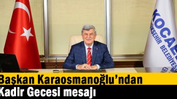 Başkan Karaosmanoğlu’ndan Kadir Gecesi mesajı