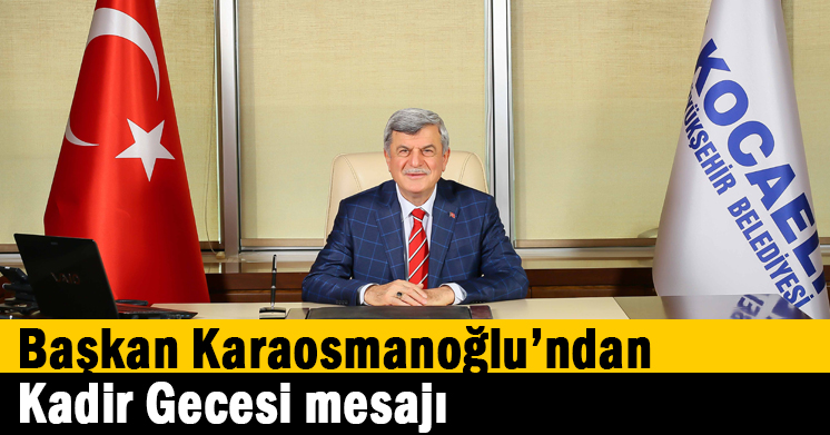 Başkan Karaosmanoğlu’ndan Kadir Gecesi mesajı
