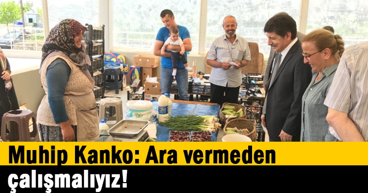 Muhip Kanko: Ara vermeden çalışmalıyız!