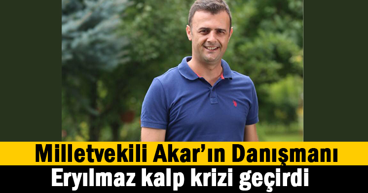Eryılmaz kalp krizi geçirdi
