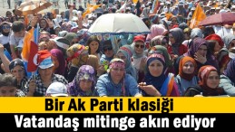 Vatandaş mitinge akın ediyor