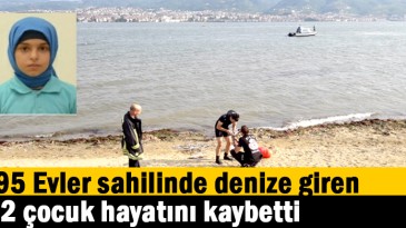 95 Evler sahilinde denize giren 2 çocuk hayatını kaybetti