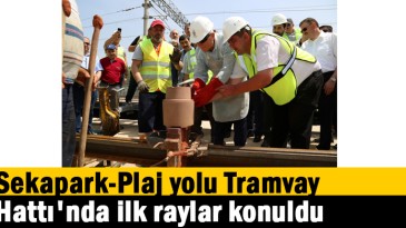 Sekapark-Plaj yolu Tramvay Hattı’nda ilk raylar konuldu