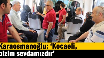 ‘’Kocaeli, bizim sevdamızdır’’