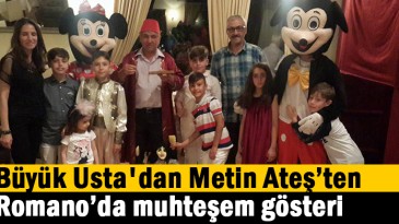 Büyük Usta’dan Romano Restoran’ta muhteşem gösteri