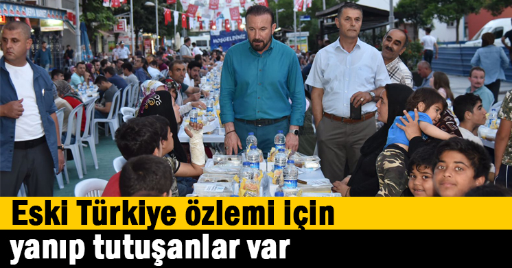 Eski Türkiye özlemi için yanıp tutuşanlar var