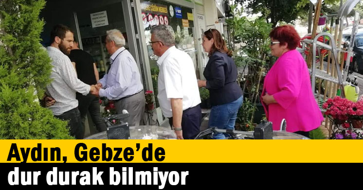 Aydın, Gebze’de dur durak bilmiyor
