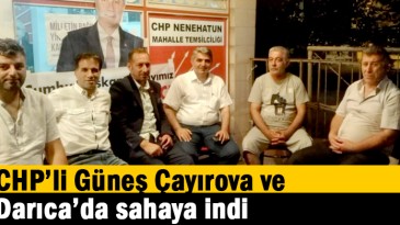 CHP’li Güneş Çayırova ve Darıca’da sahaya indi