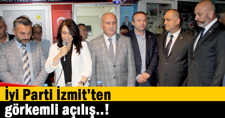 İyi Parti İzmit’ten görkemli açılış..!