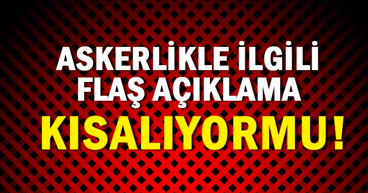 Askerlik süresi kısalıyor mu?